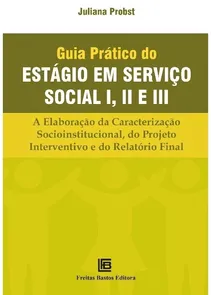 Guia Prático do Estágio em Serviço Social I, II e III