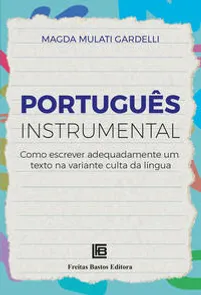 Português Instrumental: Como Escrever Adequadamente um Texto na Variante Culta da Língua