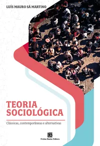 Teoria Sociológica Clássicas, Contemporâneas e Alternativas