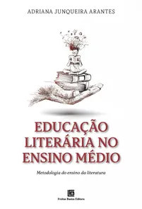Educação Literária no Ensino Médio Metodologia do Ensino da Literatura