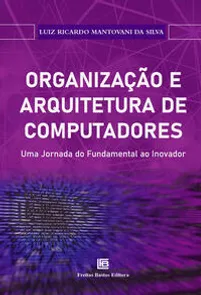 Organização e Arquitetura de Computadores: Uma Jornada do Fundamental ao Inovador