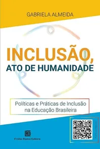 Inclusão, Ato de Humanidade: Políticas e Práticas de Inclusão na Educação Brasileira